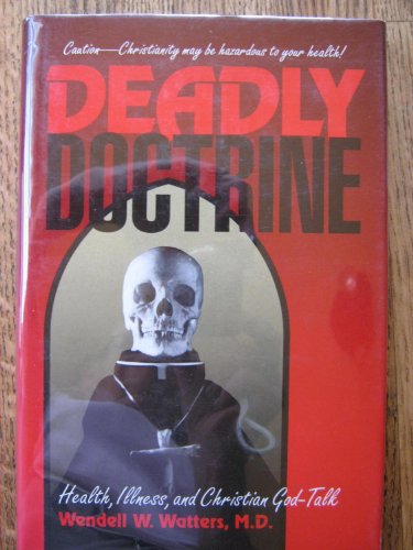 

Deadly Doctrine Health, Illness, and Christian God-Talk [signed] [first edition]