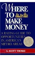 Imagen de archivo de Where to Make Money : A Rating Guide to Opportunities in America's Metro Areas a la venta por Top Notch Books