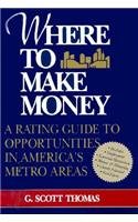 Stock image for Where to Make Money : A Rating Guide to Opportunities in America's Metro Areas for sale by Top Notch Books