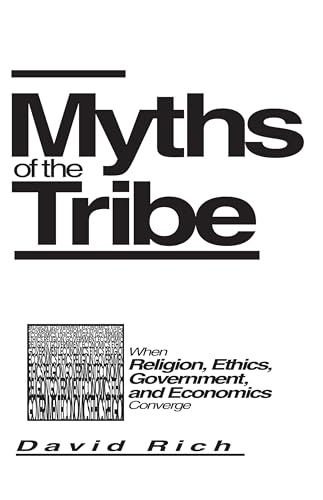 Myths of the Tribe : When Religion, Ethics, Government, and Economics Converge