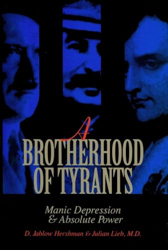 Beispielbild fr A Brotherhood of Tyrants: Manic Depression and Absolute Power zum Verkauf von BooksRun