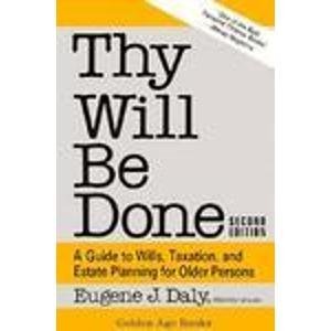 Imagen de archivo de Thy Will Be Done: A Guide to Wills, Taxation, and Estate Planning for Older Persons (Golden Age Books) a la venta por HPB-Red