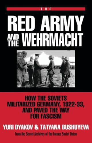 The Red Army and the Wehrmacht: How the Soviets Militarized Germany, 1922-33, and Paved the Way f...
