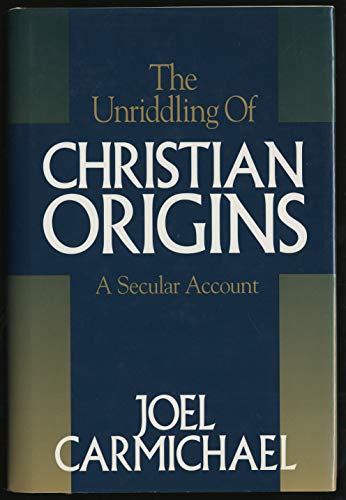 Beispielbild fr The Unriddling of Christian Origins : A Secular Account zum Verkauf von Better World Books