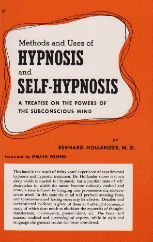 Stock image for Methods and Uses of Hypnosis and Self-Hypnosis - A Treatise on the Powers of the Subconscious Mind for sale by Veronica's Books
