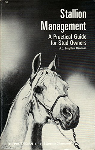 STALLION MANAGEMENT: A PRACTICAL GUIDE FOR STUD OWNERS