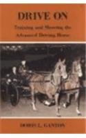 9780879803933: Drive on: Training and Showing the Advanced Driving Horse
