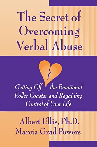 The Secret of Overcoming Verbal Abuse: Getting Off the Emotional Roller Coaster and Regaining Control of Your Life (9780879804459) by Ellis, Albert; Powers, Marcia Grad