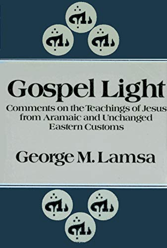 Stock image for Gospel Light: Comments on the Teachings of Jesus from Aramaic and Unchanged Eastern Customs for sale by Pink Casa Antiques