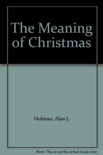 The Meaning of Christmas (9780879810450) by Holman, Alan J.