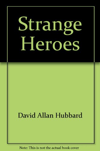 Strange Heroes: The Astonishing Truth About the Bible's Most Famous Names, From Abraham to Zerubbabel (Trumpet books) (9780879810771) by Hubbard, David Allan