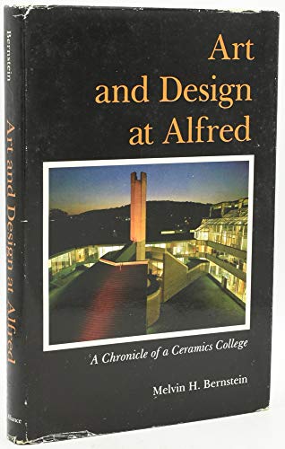 Stock image for Art and Design at Alfred: A Chronicle of a Ceramics College for sale by Bookcase