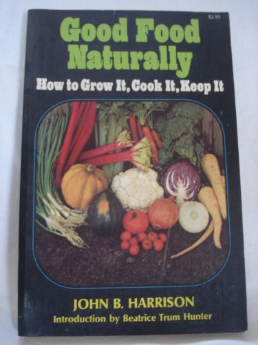 Stock image for Good Food Naturally How to Grow It, Cook It, Keep for sale by Once Upon A Time Books