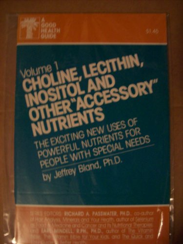 Beispielbild fr Choline, Lecithin, Inositol and Other "Accessory" Nutrients: The Exciting New Uses of Powerful Nutrients for People With Special Needs (Good Health Guide Series) zum Verkauf von Wonder Book