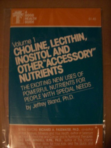 Choline, Lecithin, Inositol and Other "Accessory" Nutrients: The Exciting New Uses of Powerful Nutrients for People With Special Needs (9780879832773) by Bland, Jeffrey