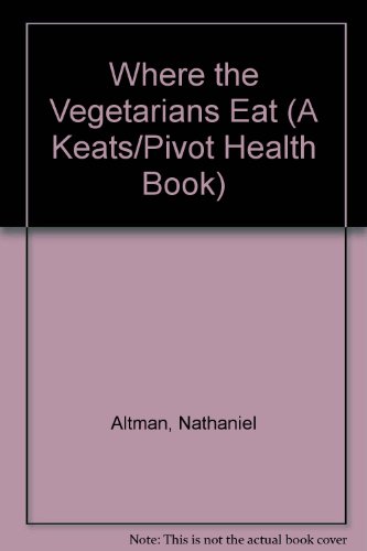 Where the Vegetarians Eat (A Keats/Pivot Health Book) (9780879832803) by Altman, Nathaniel