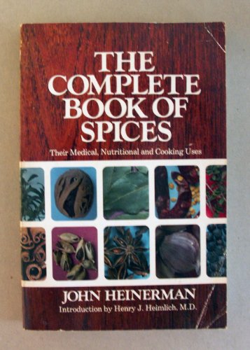 The Complete Book of Spices: Their Medical, Nutritional and Culinary Uses