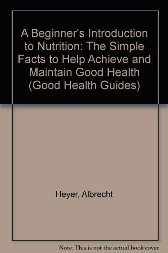 Beispielbild fr Beginners Introduction to Nutrition: The Simple Facts to Help Achieve and Maintain Good Health (Good Health Guides) zum Verkauf von medimops