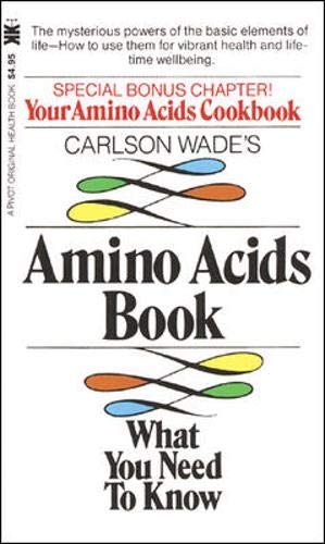 Stock image for Carlson Wade's Amino Acids Book: What You Need to Know (A Pivot original health book) for sale by SecondSale