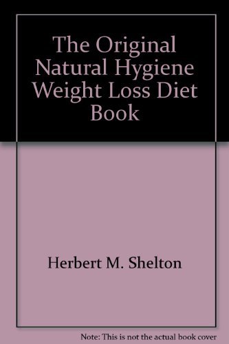 Original Natural Hygiene Weight Loss Diet Book (9780879833763) by Herbert M. Shelton