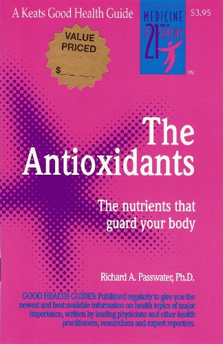 Imagen de archivo de The Antioxidants: The Amazing Nutrients That Fight Dangerous Free Radicals, Guard Against Cancer and Other Diseases-And Even Slow the Aging Process (Good Health Guides) a la venta por Wonder Book