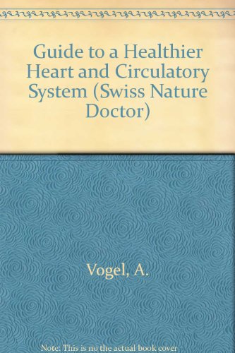 Imagen de archivo de Guide to a Healthier Heart and Circulatory System (Swiss Nature Doctor) a la venta por Heroes Bookshop