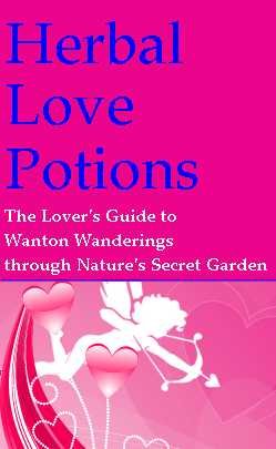 Stock image for Herbal Love Potions: An Aphrodisiac Array of Libido-Lifting Potent Plants for sale by Half Price Books Inc.