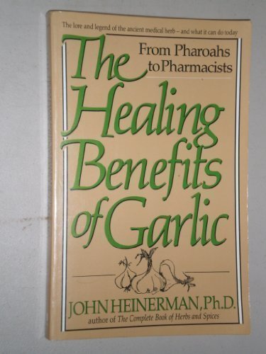 Beispielbild fr The Healing Benefits of Garlic: From Pharoahs to Pharmacists zum Verkauf von Wonder Book