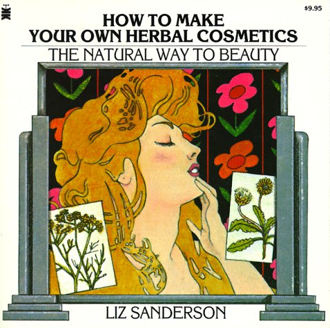 Stock image for How to Make Your Own Herbal Cosmetics: The Natural Way to Beauty for sale by HPB-Emerald