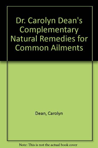 Stock image for Dr. Carolyn Dean's Complementary Natural Prescriptions for Common Ailments for sale by Front Cover Books