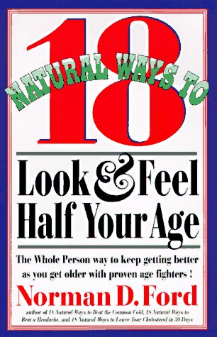 Stock image for 18 Natural Ways to Look and Feel Half Your Age: Secrets of Staying Young and Living Longer for sale by Red's Corner LLC