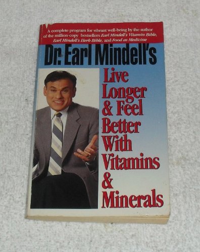 Stock image for Dr. Earl Mindell's Live Longer & Feel Better With Vitamins & Minerals for sale by Top Notch Books