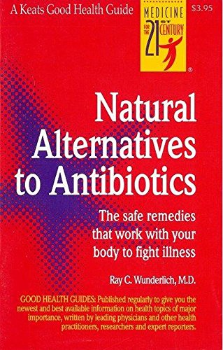 Stock image for Natural Alternatives to Antibiotics: The Safe Remedies That Work With Your Body to Fight Illness (Good Health Guides) for sale by Wonder Book