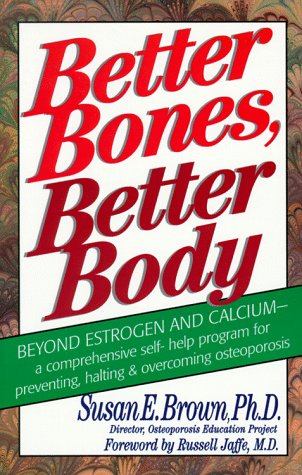 Better Bones, Better Body: A Comprehensive Self-Help Program for Preventing, Halting and Overcoming Osteoporosis (9780879837006) by Brown, Susan E.