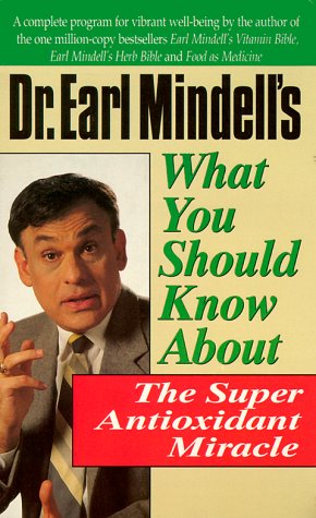 Stock image for Dr. Earl Mindell's What You Should Know About the Super Antioxidant Miracle for sale by Reliant Bookstore