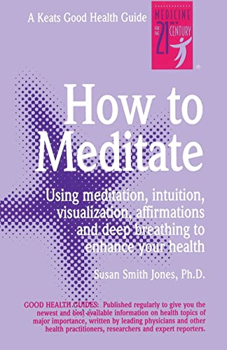Stock image for How to Meditate: Using Meditation, Intuition, Visualization, Affirmations and Deep Breathing to Enhance Your Heath for sale by Revaluation Books