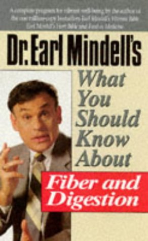 Dr. Earl Mindell's What You Should Know About Fiber and Digestion (What You Should Know Health Ma...