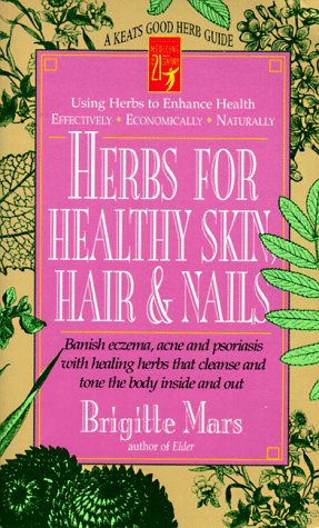 Herbs for Healthy Skin, Hair & Nails: Banish Eczema, Acne and Psoriasis With Healing Herbs That Cleanse and Tone to Body Inside and Out (Keats Good Herb Guide) (9780879838386) by Mars, Brigitte