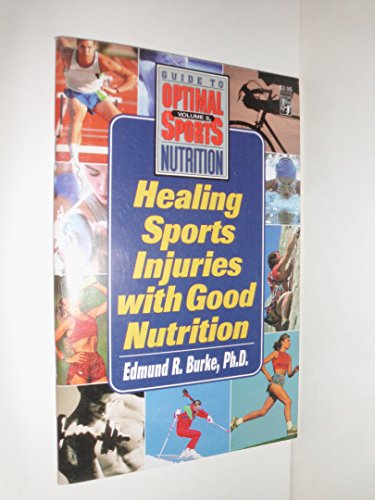 Healing Sports Injuries With Good Nutrition: A Keats Sports Nutrition Guide (Guide to Optimal Sports Nutrition, V. 3) (9780879838577) by Burke, Ed