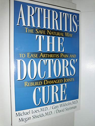 Beispielbild fr Arthritis : The Doctor's Cure - The Safe, Natural Way to Ease Arthritic Pain and Rebuild Damaged Joints zum Verkauf von Robinson Street Books, IOBA