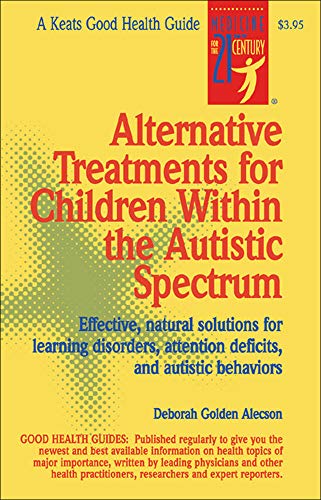 Beispielbild fr Alternative Treatments For Children Within The Autistic Spectrum: Effective, Natural Solutions for Learning Disorders, Attention Deficits, and Autistic Behaviors (NTC KEATS - HEALTH) zum Verkauf von WorldofBooks