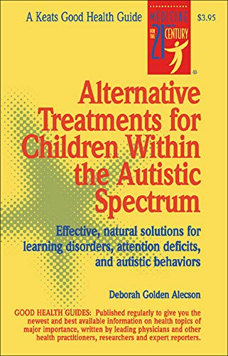 Imagen de archivo de Alternative Treatments For Children Within The Autistic Spectrum: Effective, Natural Solutions for Learning Disorders, Attention Deficits, and Autistic Behaviors (NTC KEATS - HEALTH) a la venta por WorldofBooks