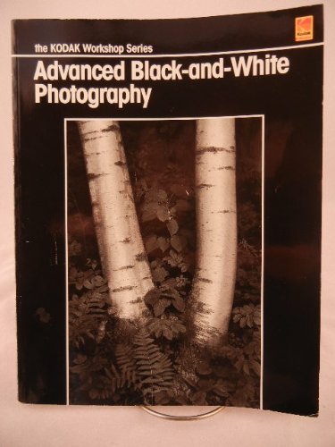 Imagen de archivo de Advanced Black-and-White Photography (The Kodak Workshop Series) a la venta por HPB Inc.