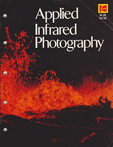 Imagen de archivo de Applied Infrared Photography (Kodak Publication, No. M-28.) a la venta por Books of the Smoky Mountains