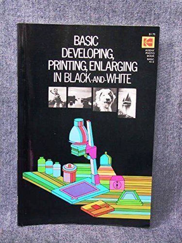 Imagen de archivo de Basic Developing, Printing, Enlarging in Black-and-White a la venta por Wonder Book