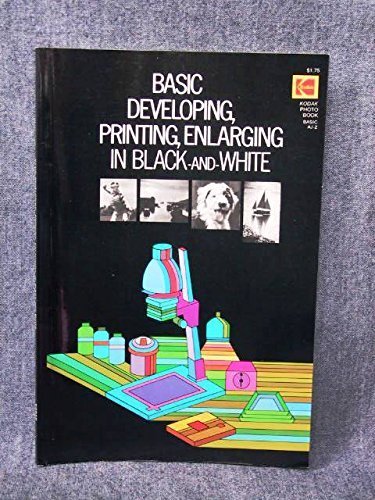 Basic Developing, Printing, Enlarging in Black-and-White (9780879851828) by Eastman Kodak Company