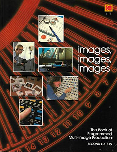 Imagen de archivo de Images, images, images: The book of programmed multi-image production (Kodak publication) a la venta por SecondSale