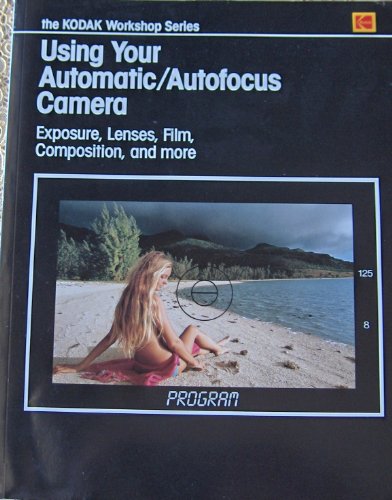 Imagen de archivo de Using Your Automatic / Autofocus Camera: Exposure, Lenses, Film, Composition, and More a la venta por UHR Books