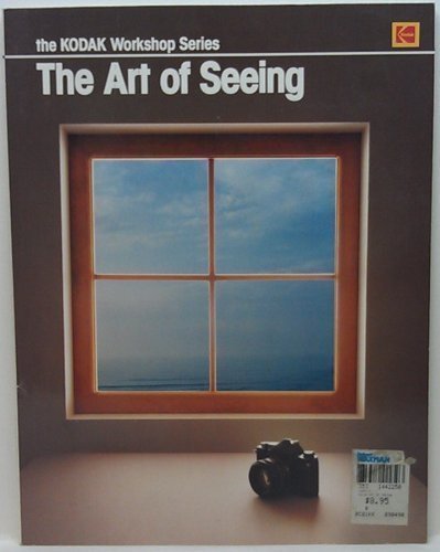 Imagen de archivo de The Art of Seeing (Kodak Workshop Series) a la venta por Front Cover Books