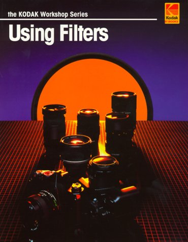 9780879857516: Using Filters (The Kodak Workshop Series)